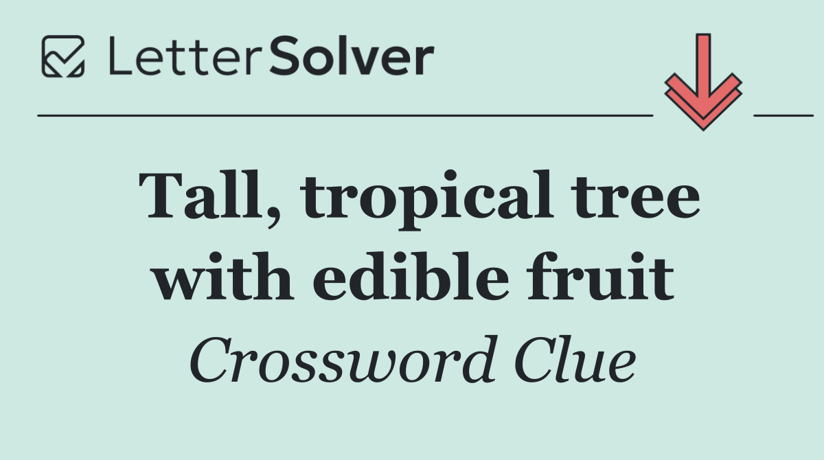 Tall, tropical tree with edible fruit