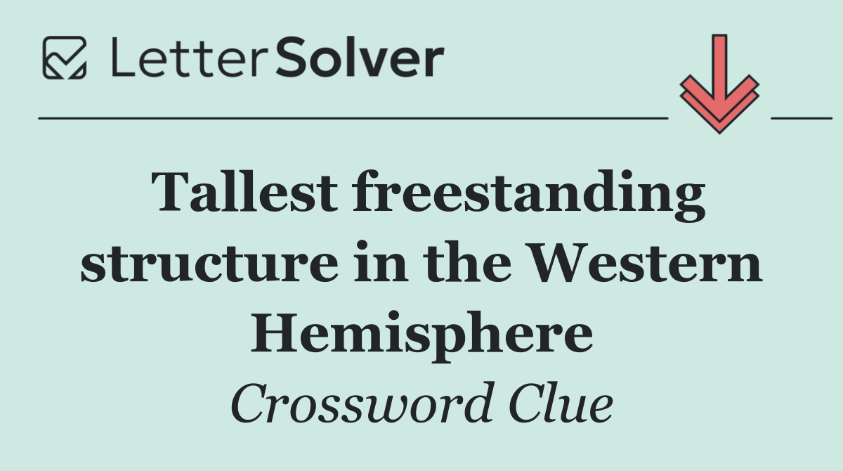 Tallest freestanding structure in the Western Hemisphere