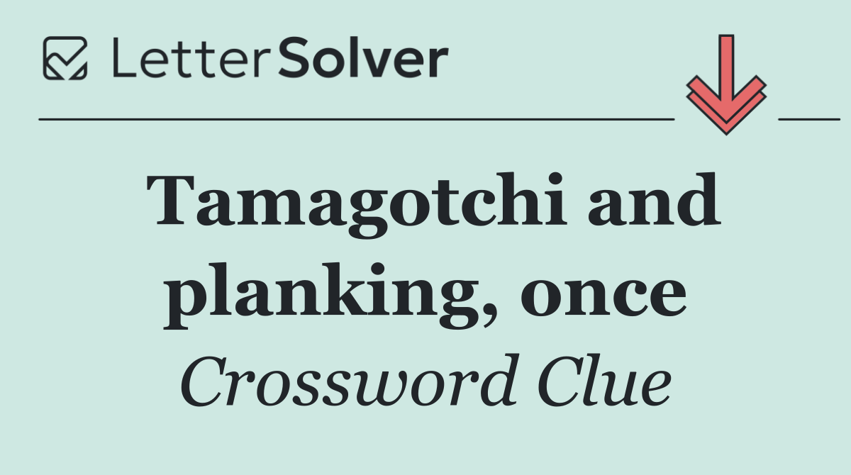 Tamagotchi and planking, once