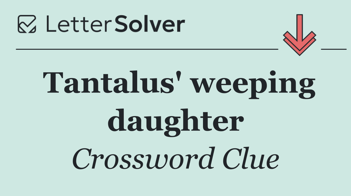 Tantalus' weeping daughter