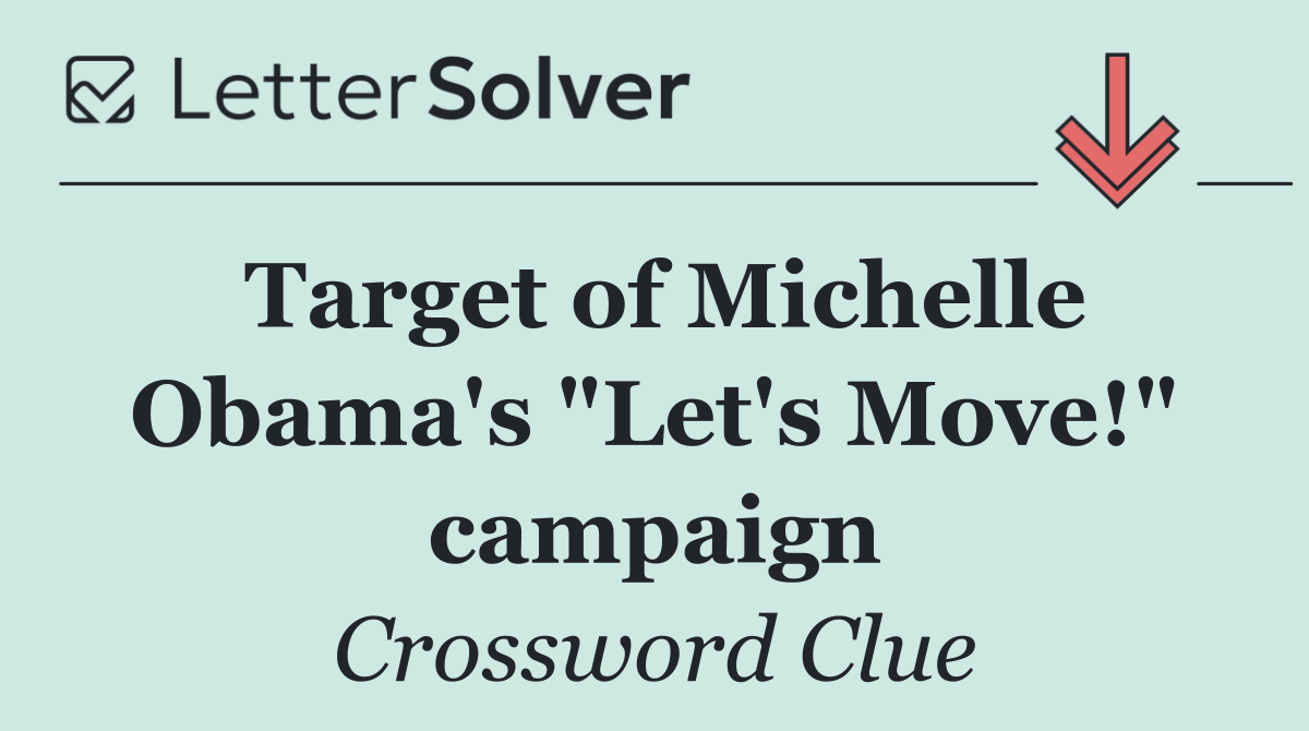 Target of Michelle Obama's "Let's Move!" campaign