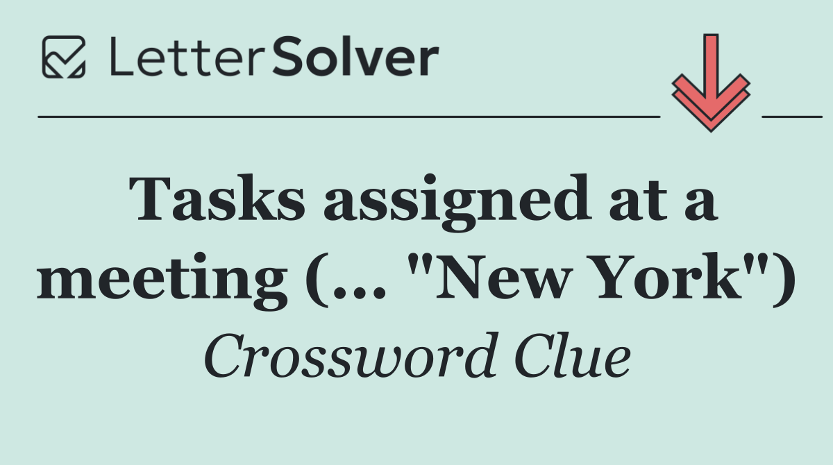Tasks assigned at a meeting (... "New York")