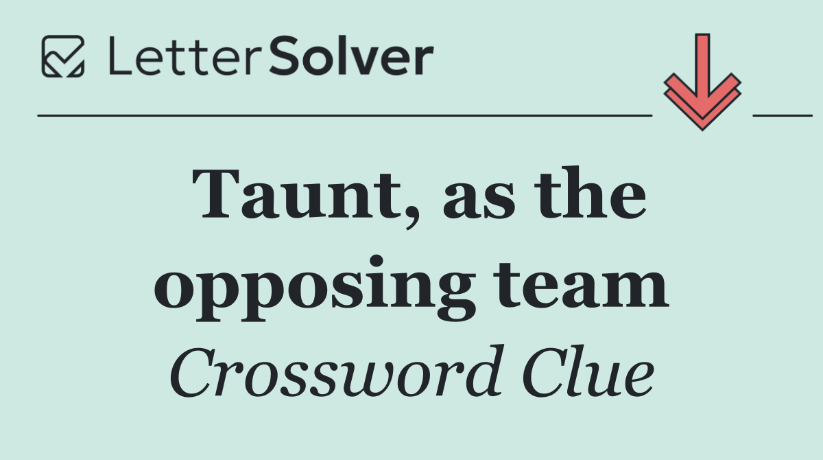 Taunt, as the opposing team