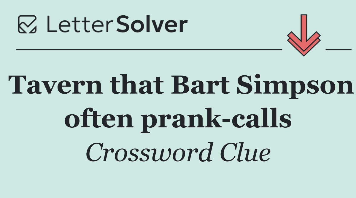 Tavern that Bart Simpson often prank calls