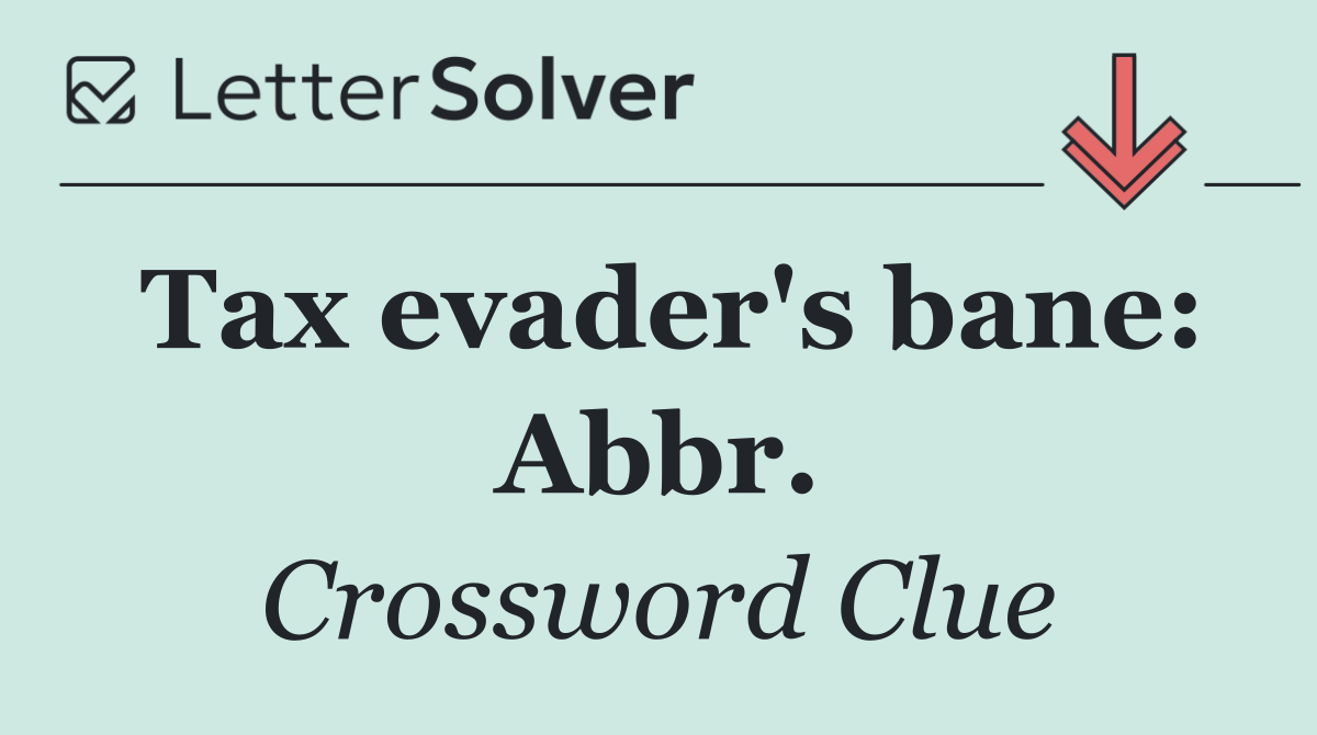 Tax evader's bane: Abbr.