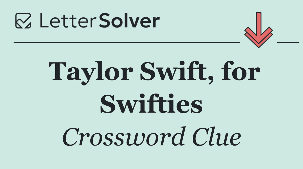 Taylor Swift, for Swifties