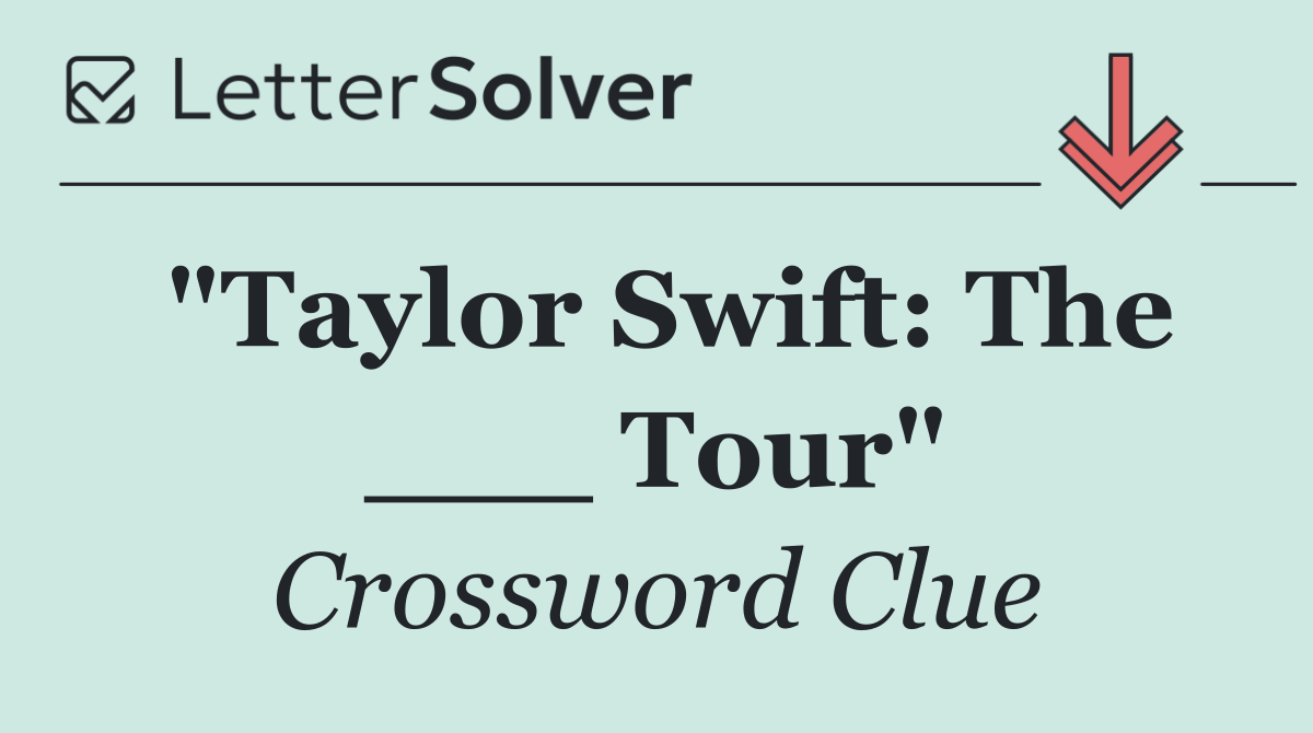 "Taylor Swift: The ___ Tour"