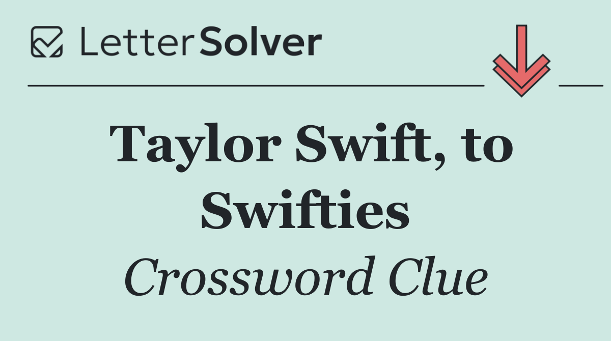 Taylor Swift, to Swifties