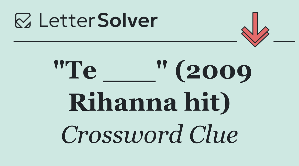 "Te ___" (2009 Rihanna hit)