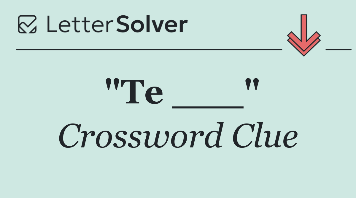 "Te ___"