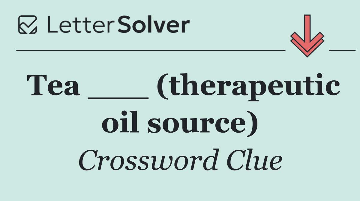 Tea ___ (therapeutic oil source)