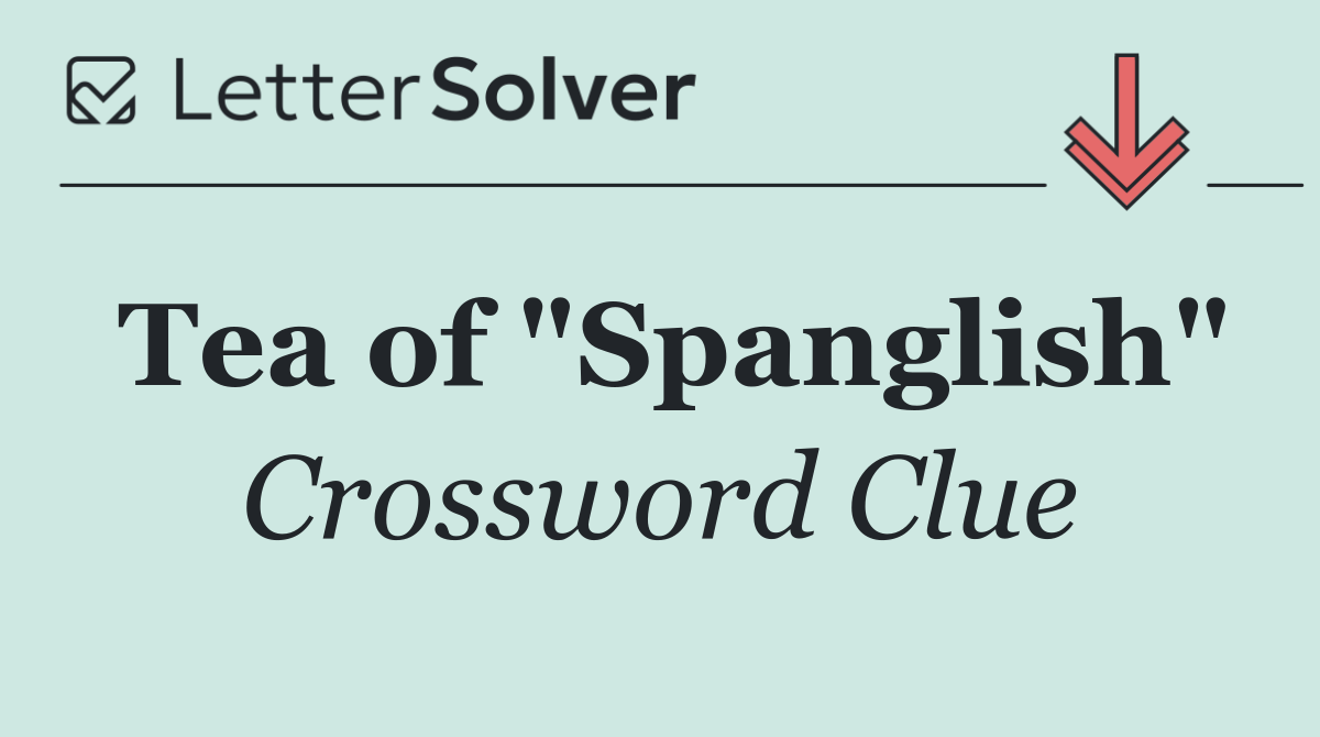 Tea of "Spanglish"