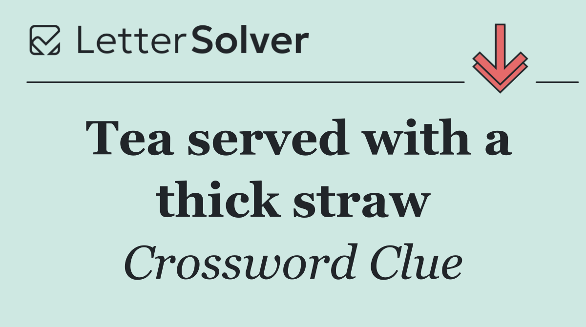 Tea served with a thick straw
