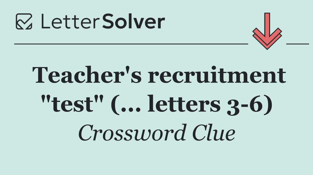 Teacher's recruitment "test" (... letters 3 6)