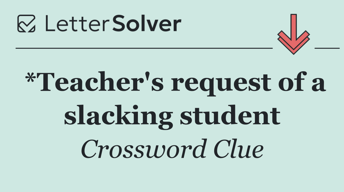 *Teacher's request of a slacking student