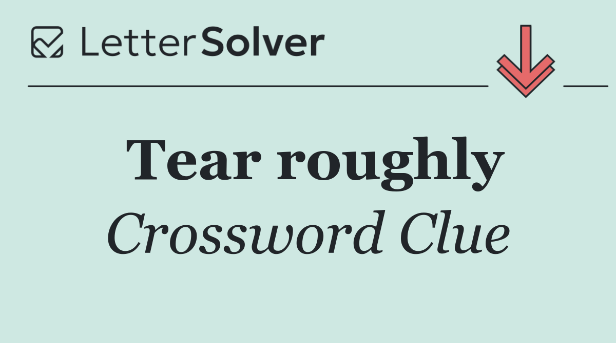 Tear roughly