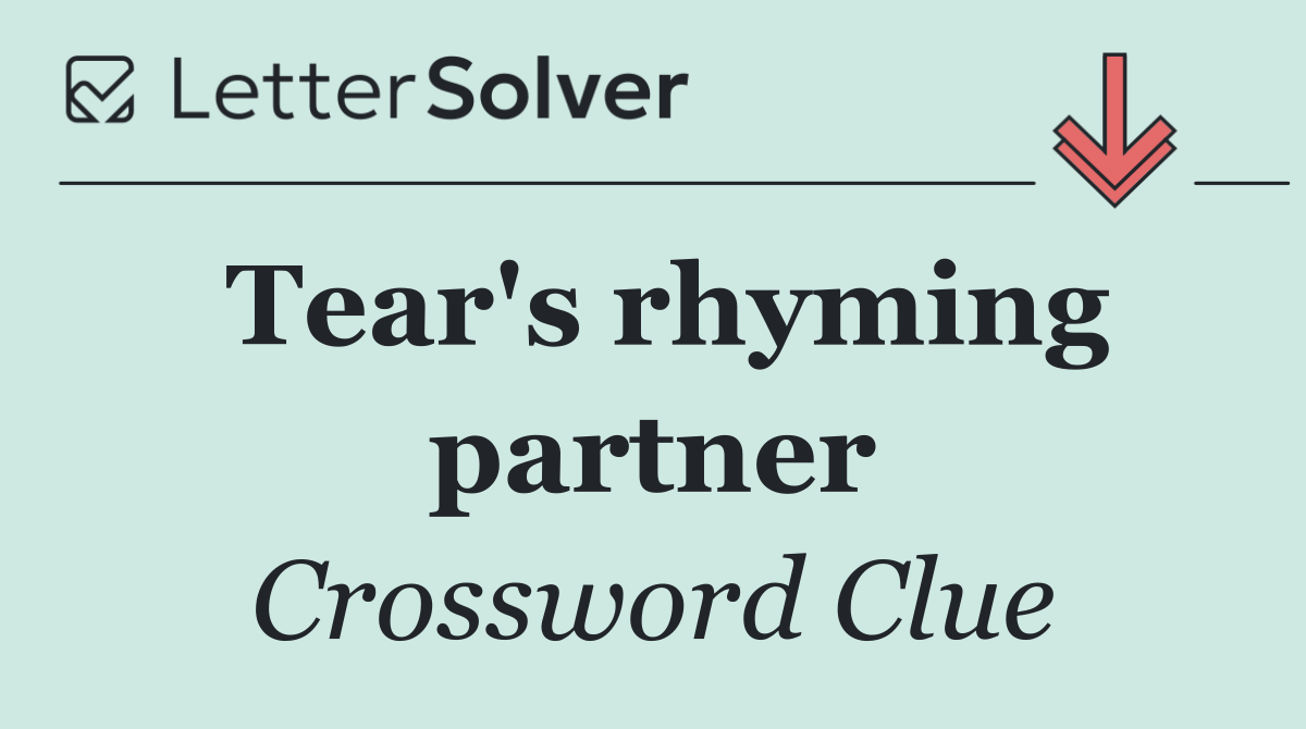 Tear's rhyming partner