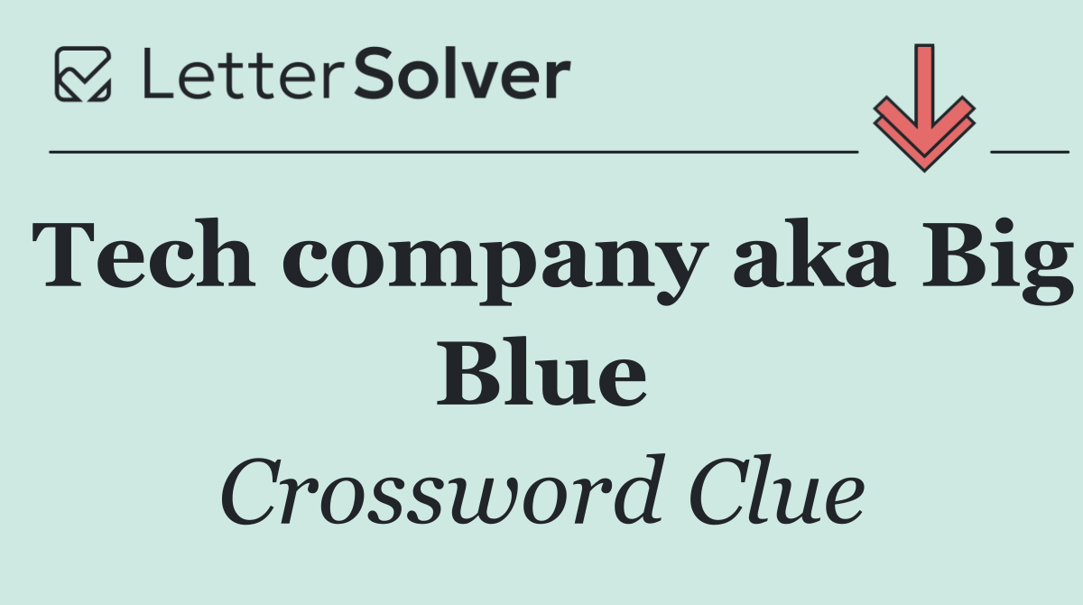 Tech company aka Big Blue