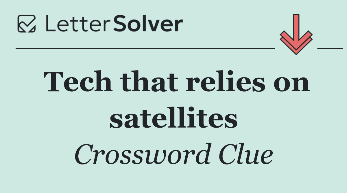 Tech that relies on satellites