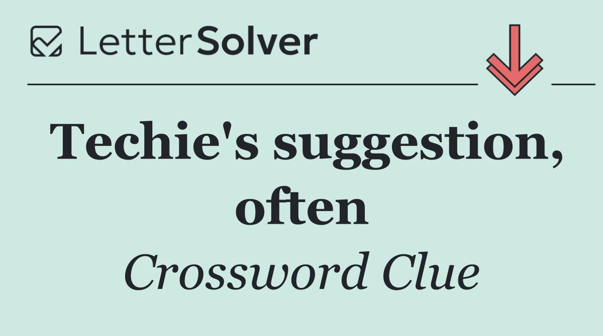 Techie's suggestion, often