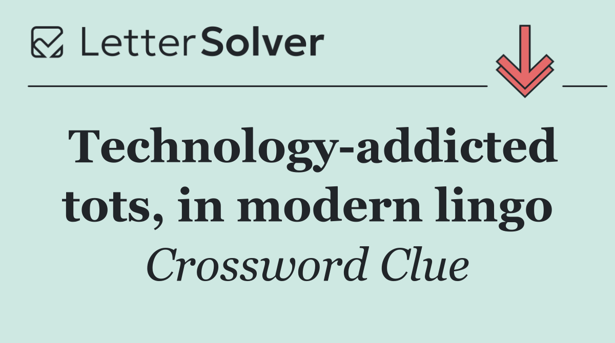 Technology addicted tots, in modern lingo