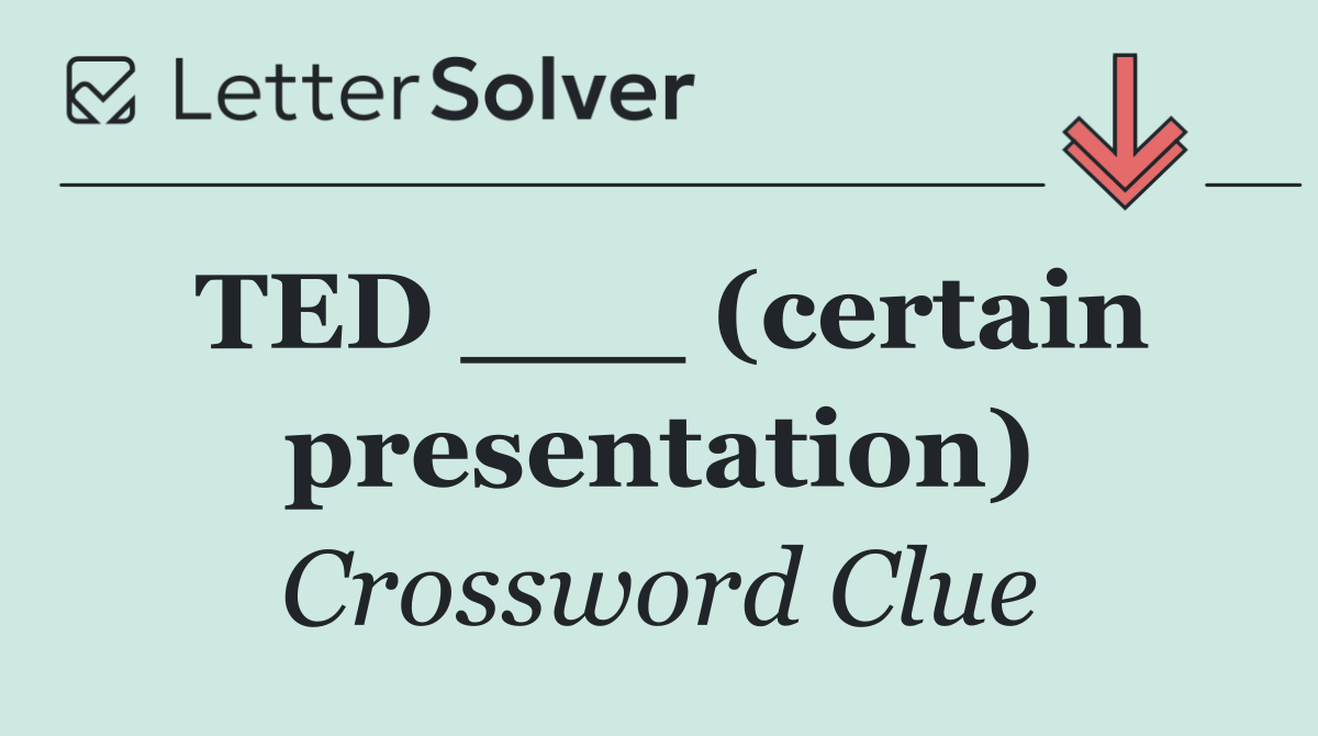 TED ___ (certain presentation)