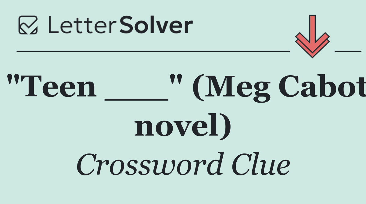 "Teen ___" (Meg Cabot novel)