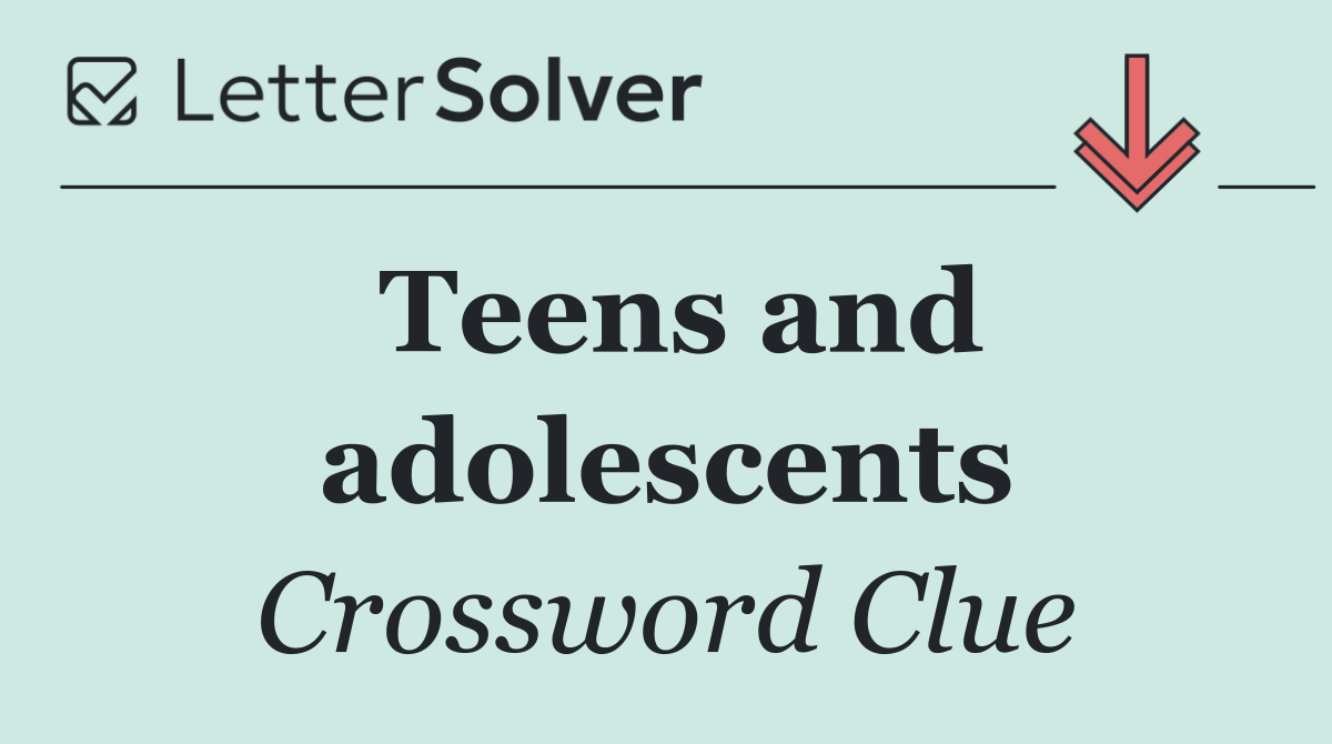 Teens and adolescents