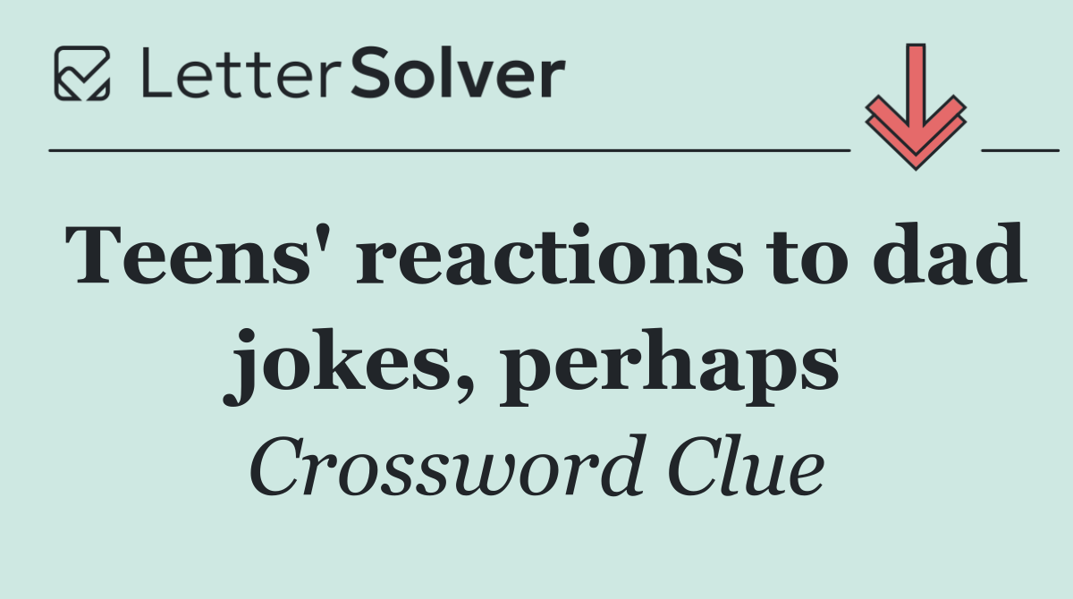 Teens' reactions to dad jokes, perhaps