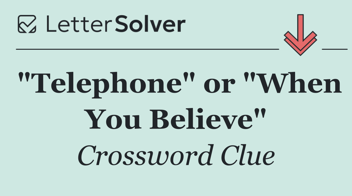 "Telephone" or "When You Believe"