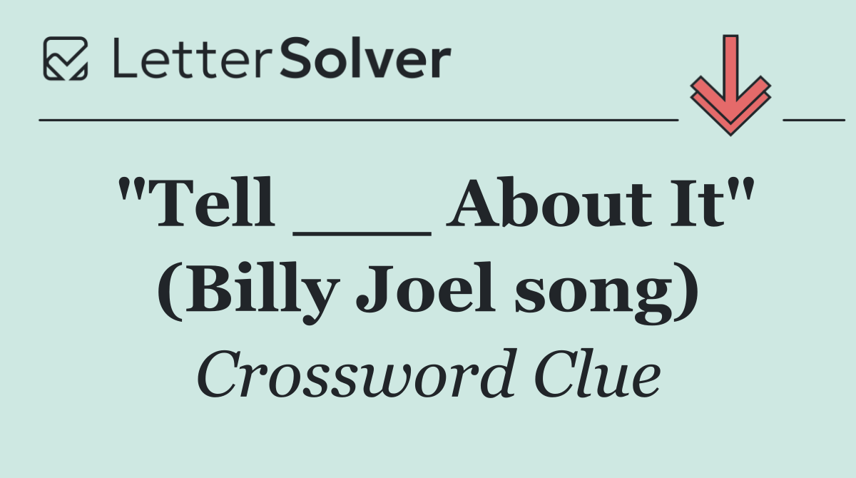 "Tell ___ About It" (Billy Joel song)