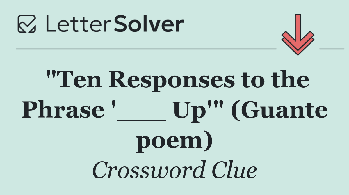 "Ten Responses to the Phrase '___ Up'" (Guante poem)