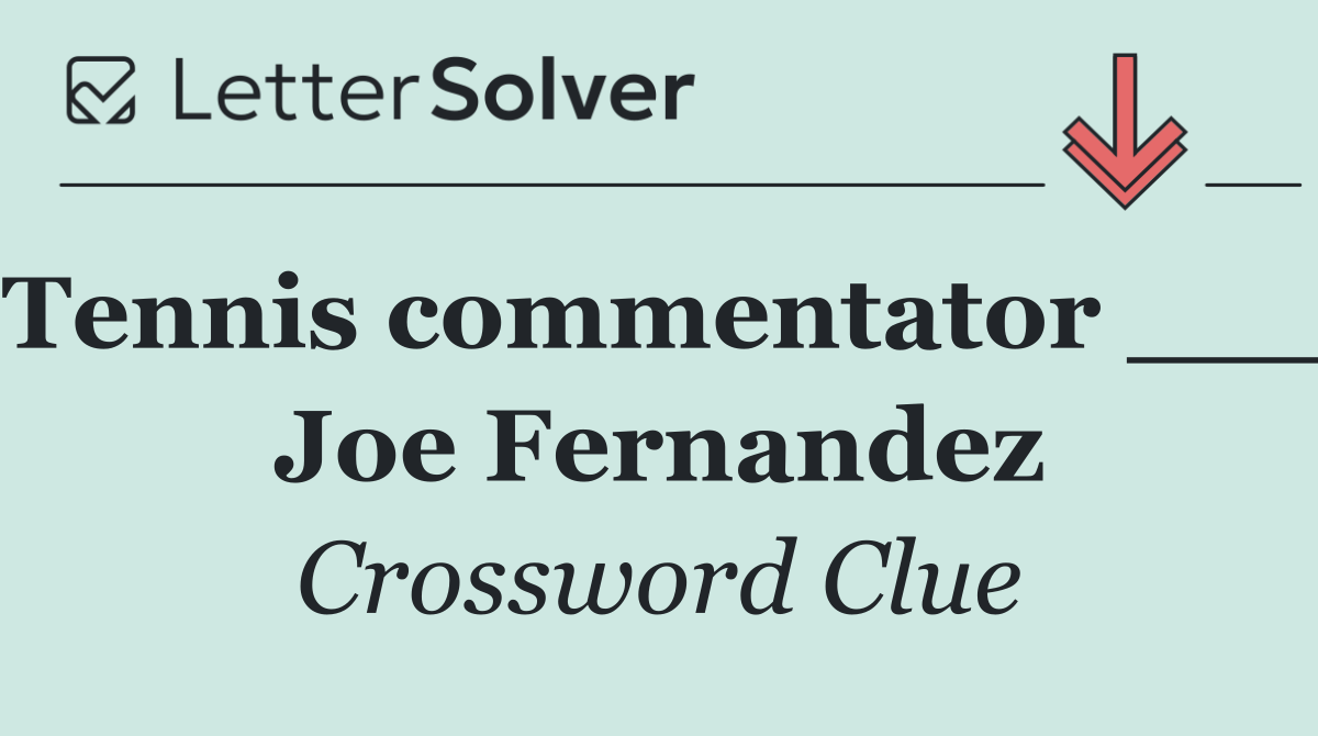 Tennis commentator ___ Joe Fernandez