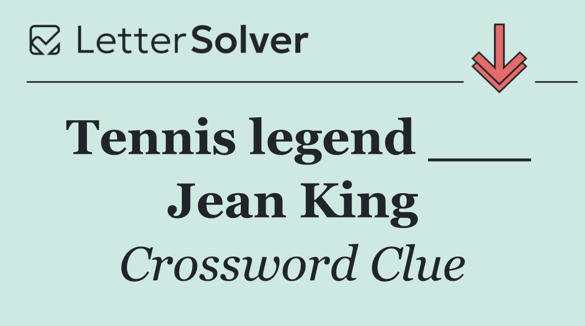 Tennis legend ___ Jean King