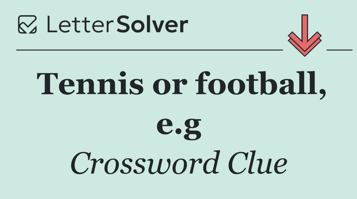 Tennis or football, e.g