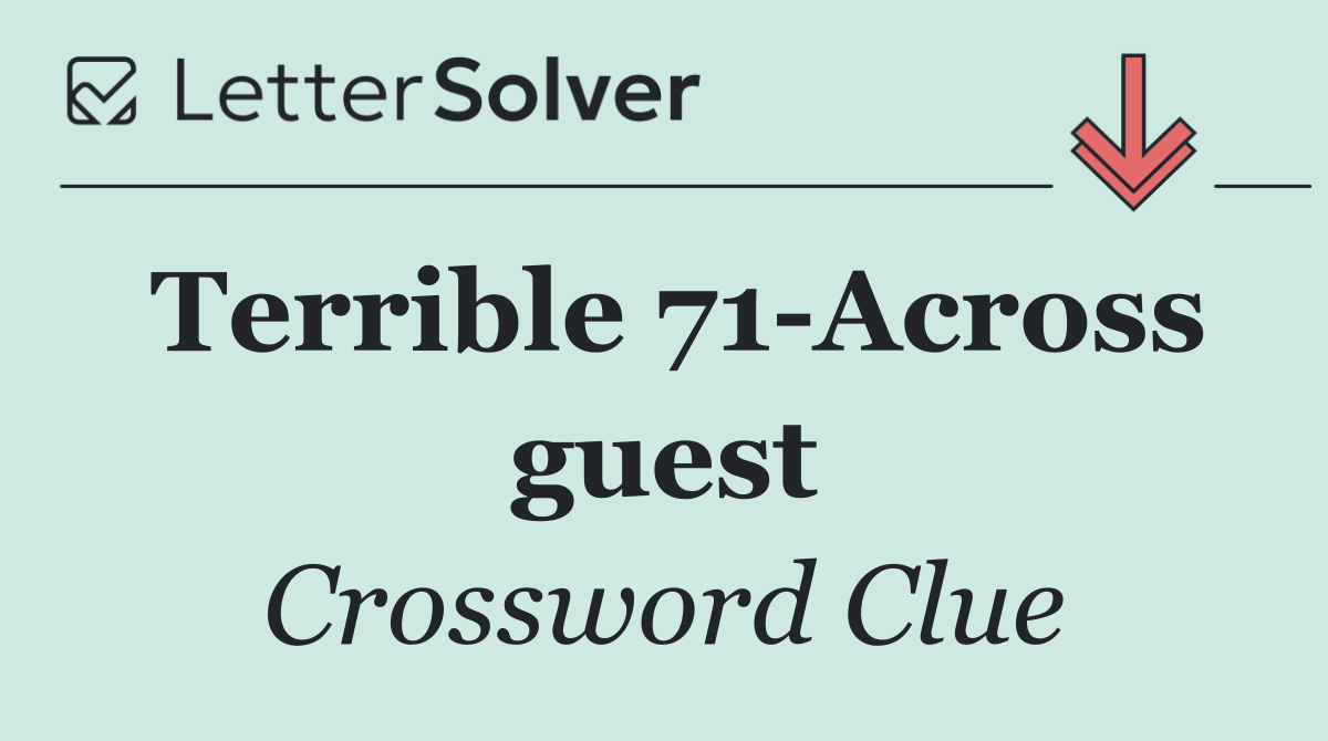 Terrible 71 Across guest