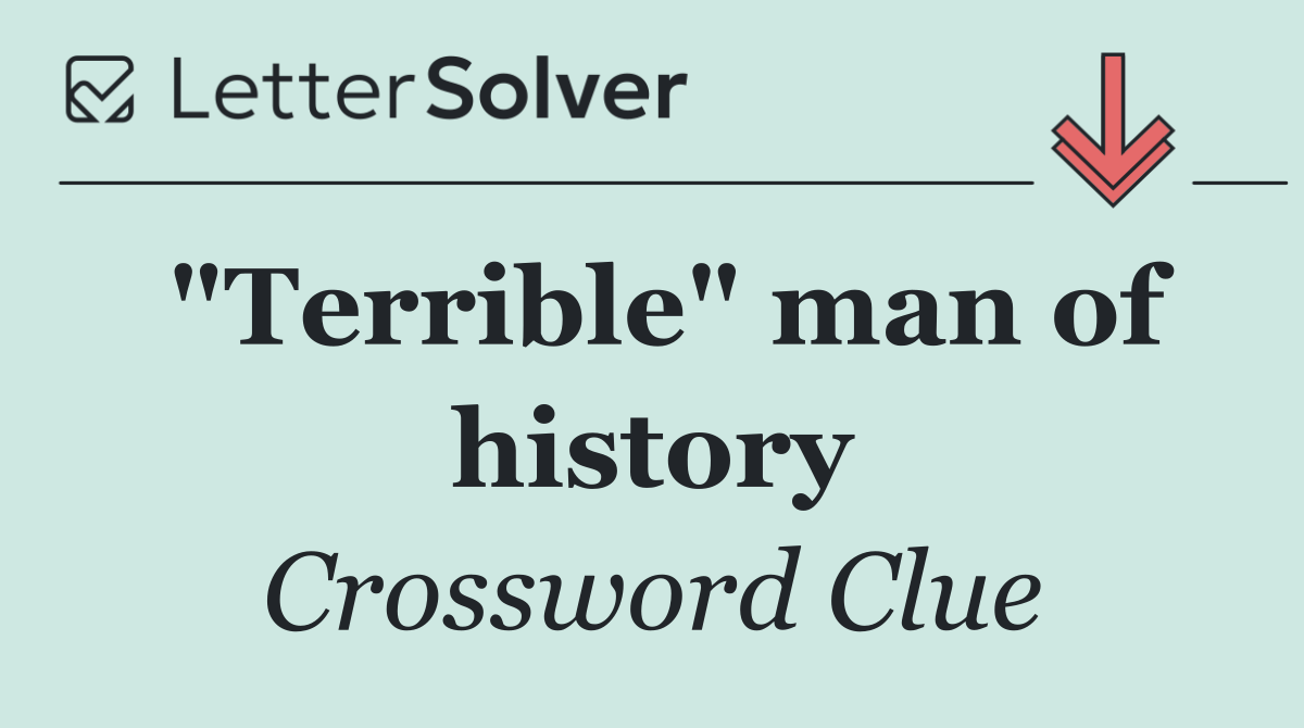"Terrible" man of history