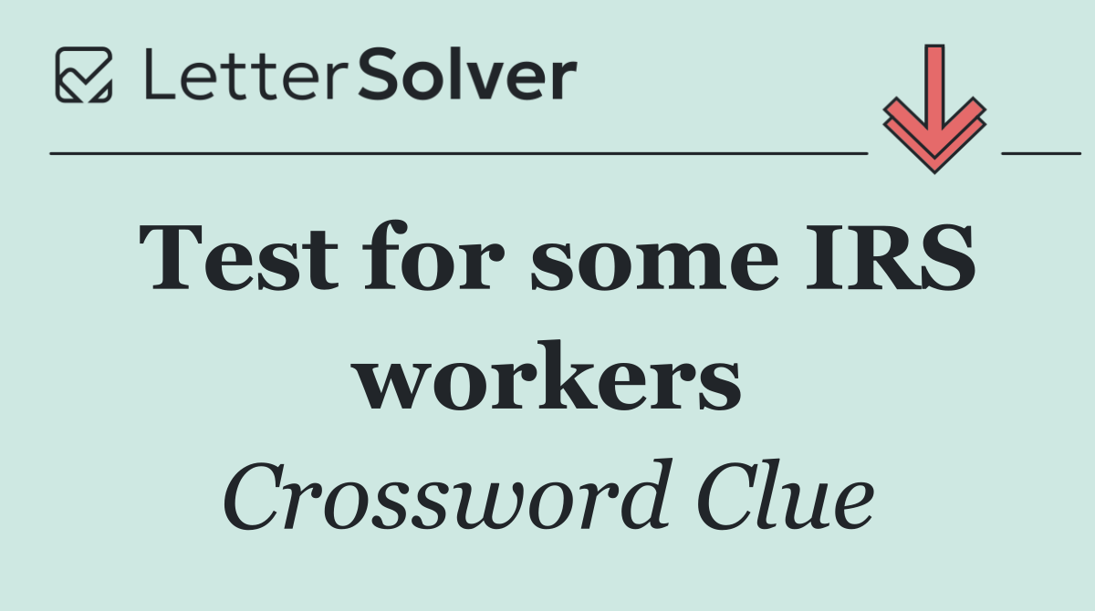 Test for some IRS workers