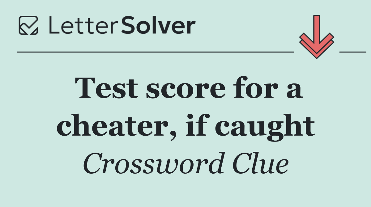Test score for a cheater, if caught