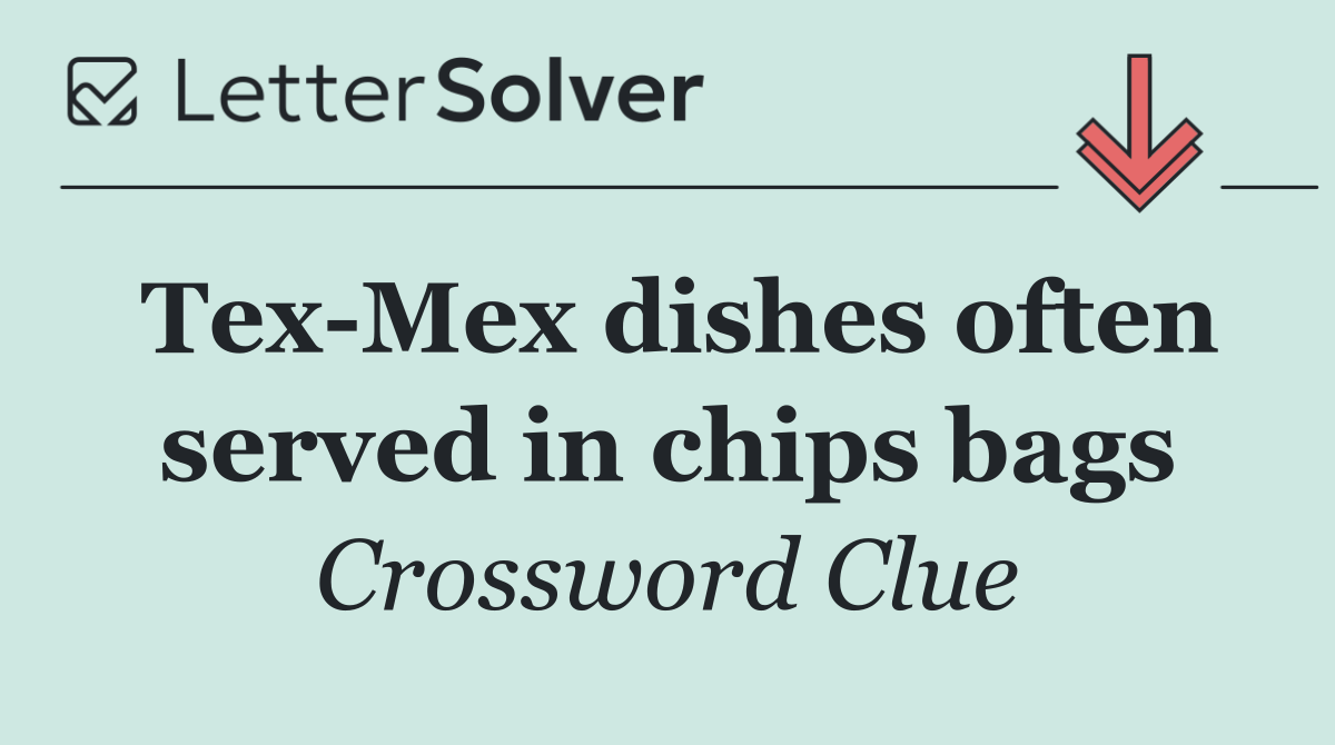 Tex Mex dishes often served in chips bags