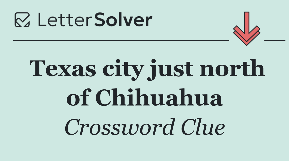 Texas city just north of Chihuahua