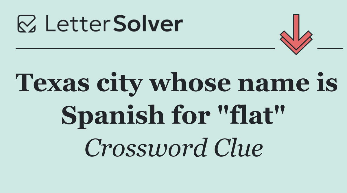 Texas city whose name is Spanish for "flat"