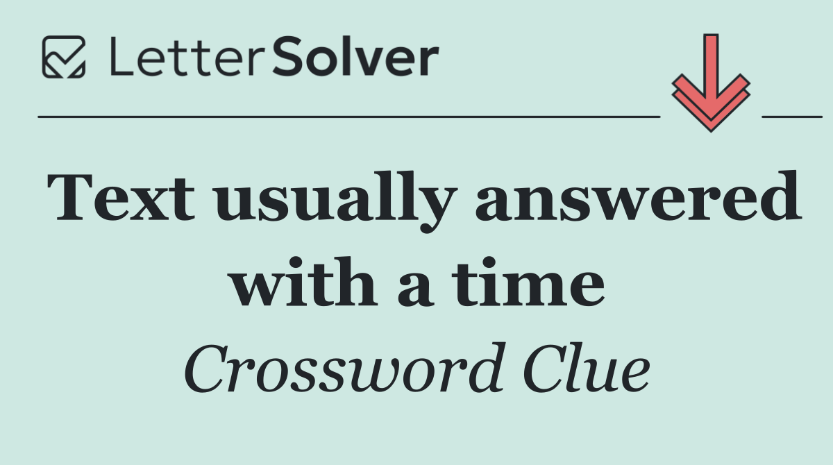Text usually answered with a time