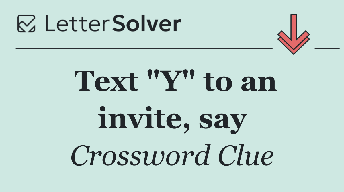 Text "Y" to an invite, say