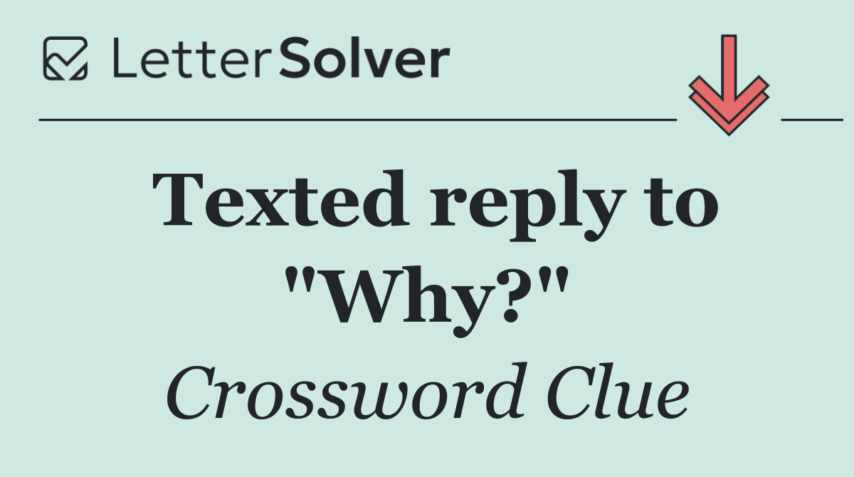 Texted reply to "Why?"