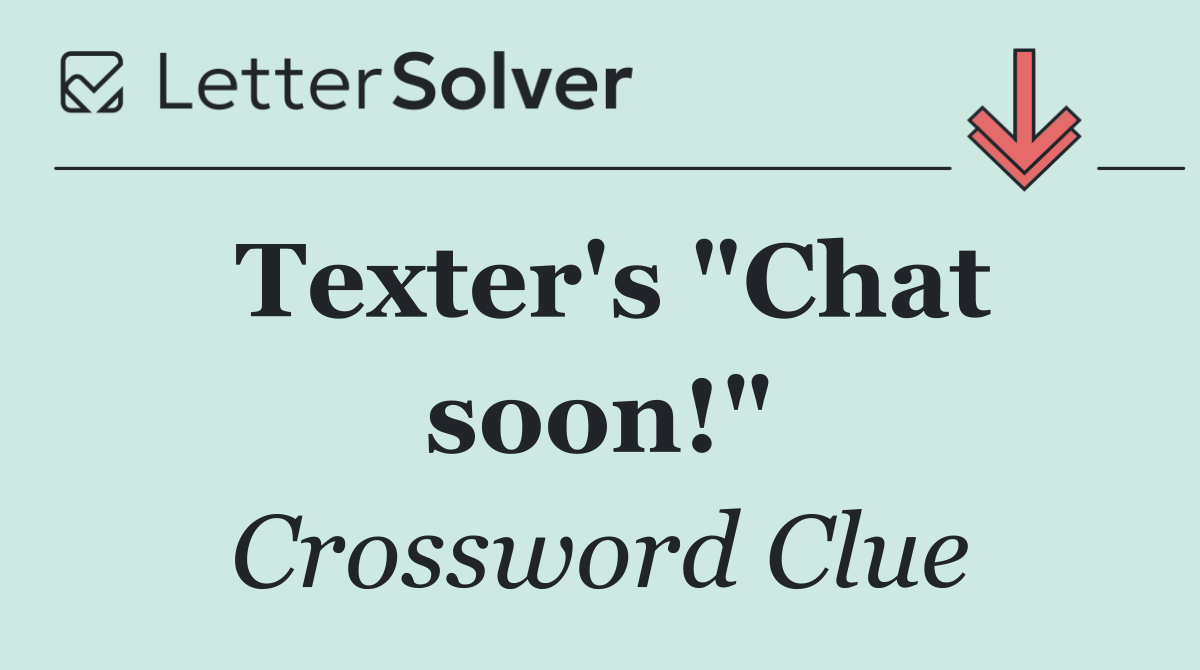 Texter's "Chat soon!"