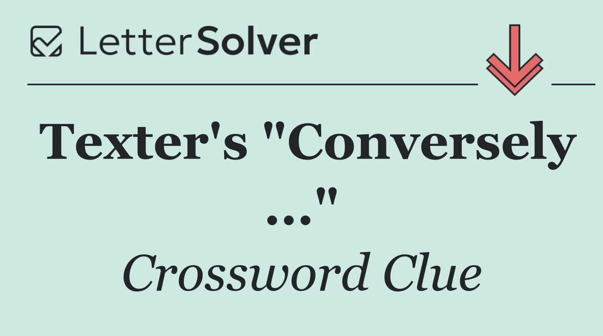 Texter's "Conversely ..."