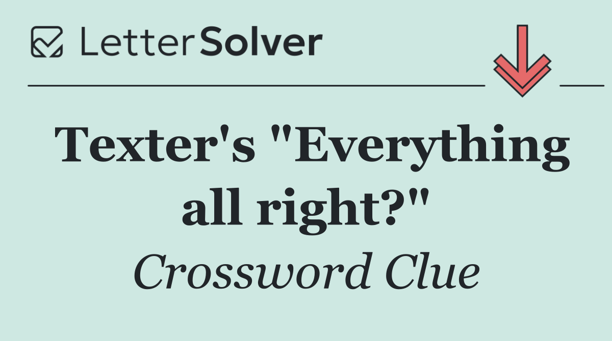 Texter's "Everything all right?"