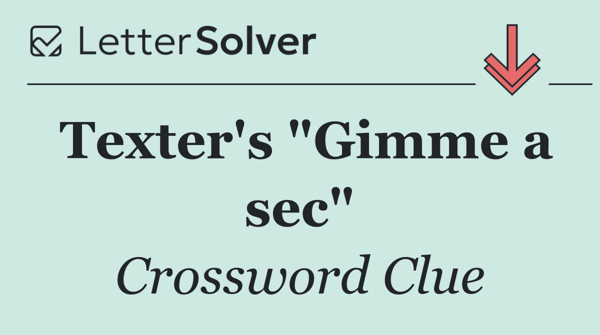 Texter's "Gimme a sec"
