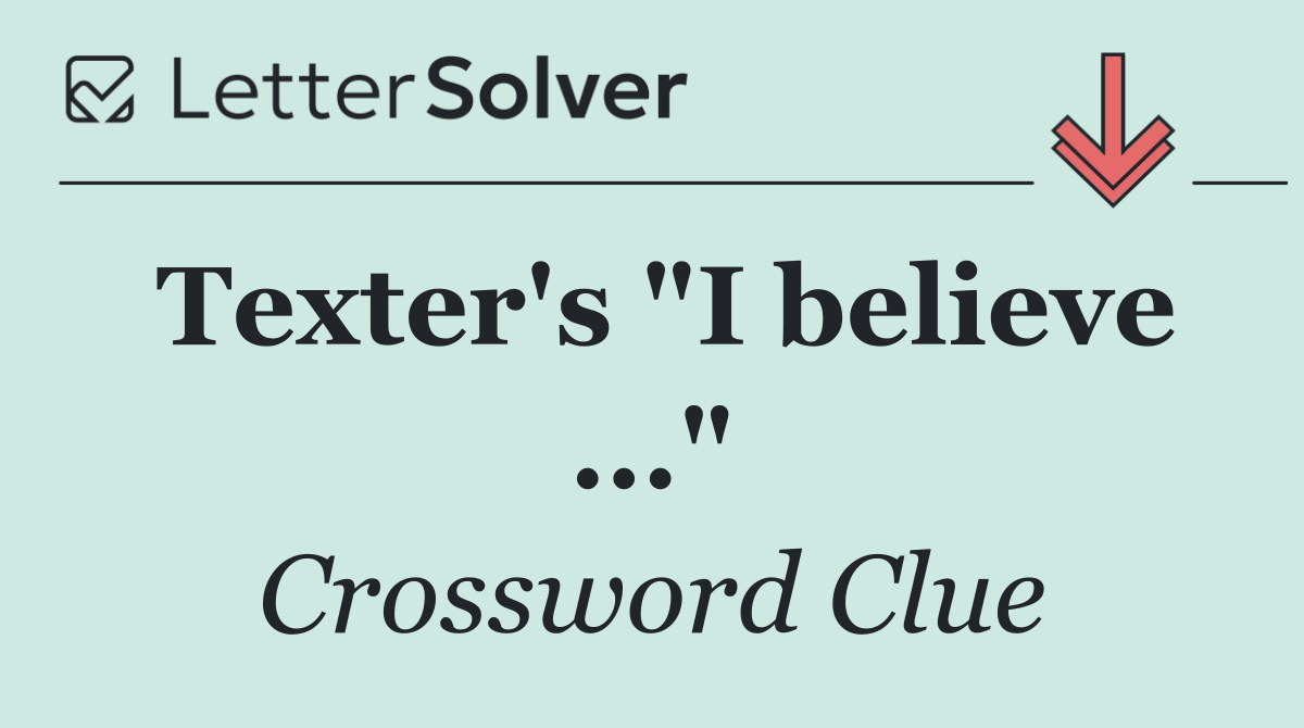 Texter's "I believe ..."